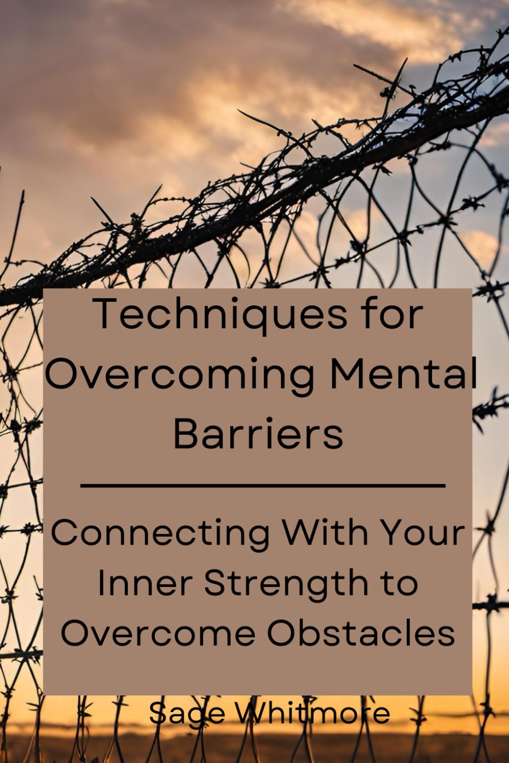 Techniques for Overcoming Mental Barriers: Connecting with Your Inner Strength to Overcome Obstacles