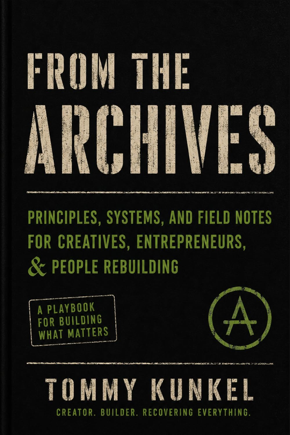 From the Archives: Principals, Systems, and Field Notes for Creatives, Entrepreneurs & People Rebuilding