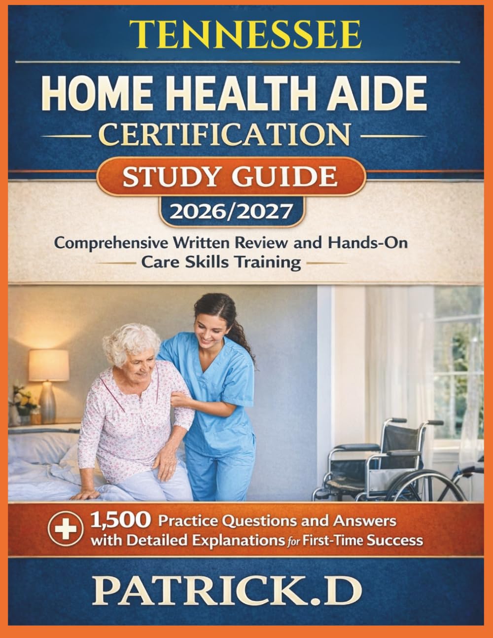 TENNESSEE HOME HEALTH AIDE CERTIFICATION STUDY GUIDE: Comprehensive Written Review And Hands-On Care Skills Training