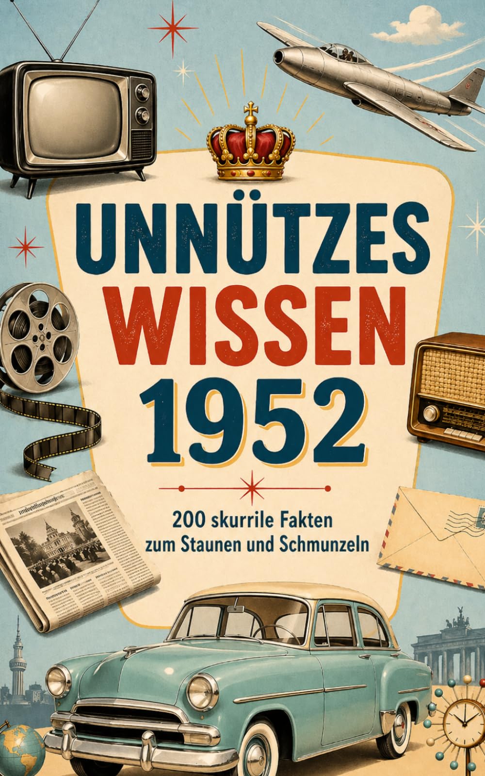 Unnützes Wissen 1952: 200 skurrile Fakten zum Schmunzeln und Staunen