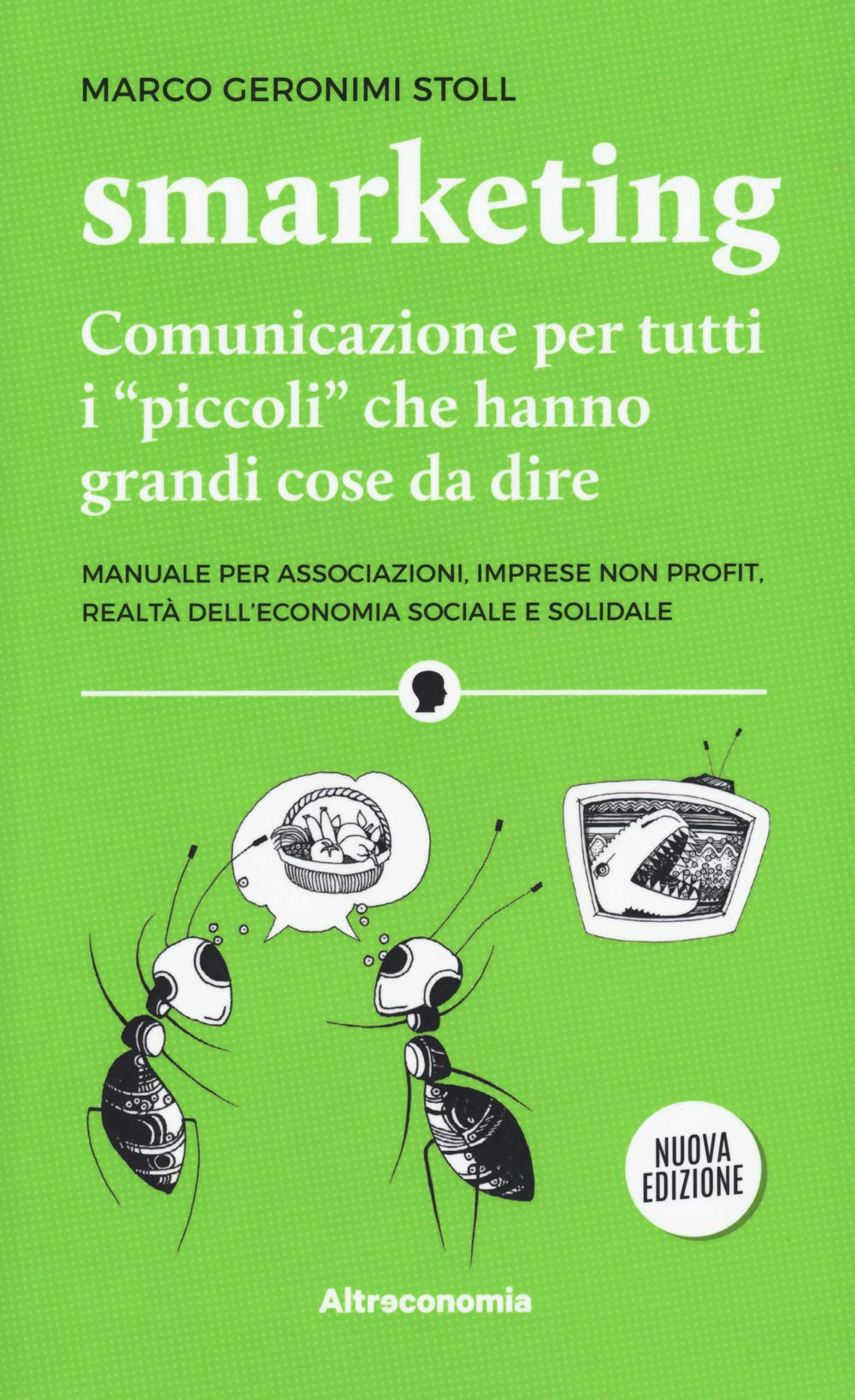 Smarketing. Comunicazione Per Tutti I «Piccoli» Che Hanno Grandi Cose Da Dire. Manuale Per Associazioni, Imprese Non Profit, Realtà Dell'economia Sociale E Solidale. Nuova Ediz. - 4