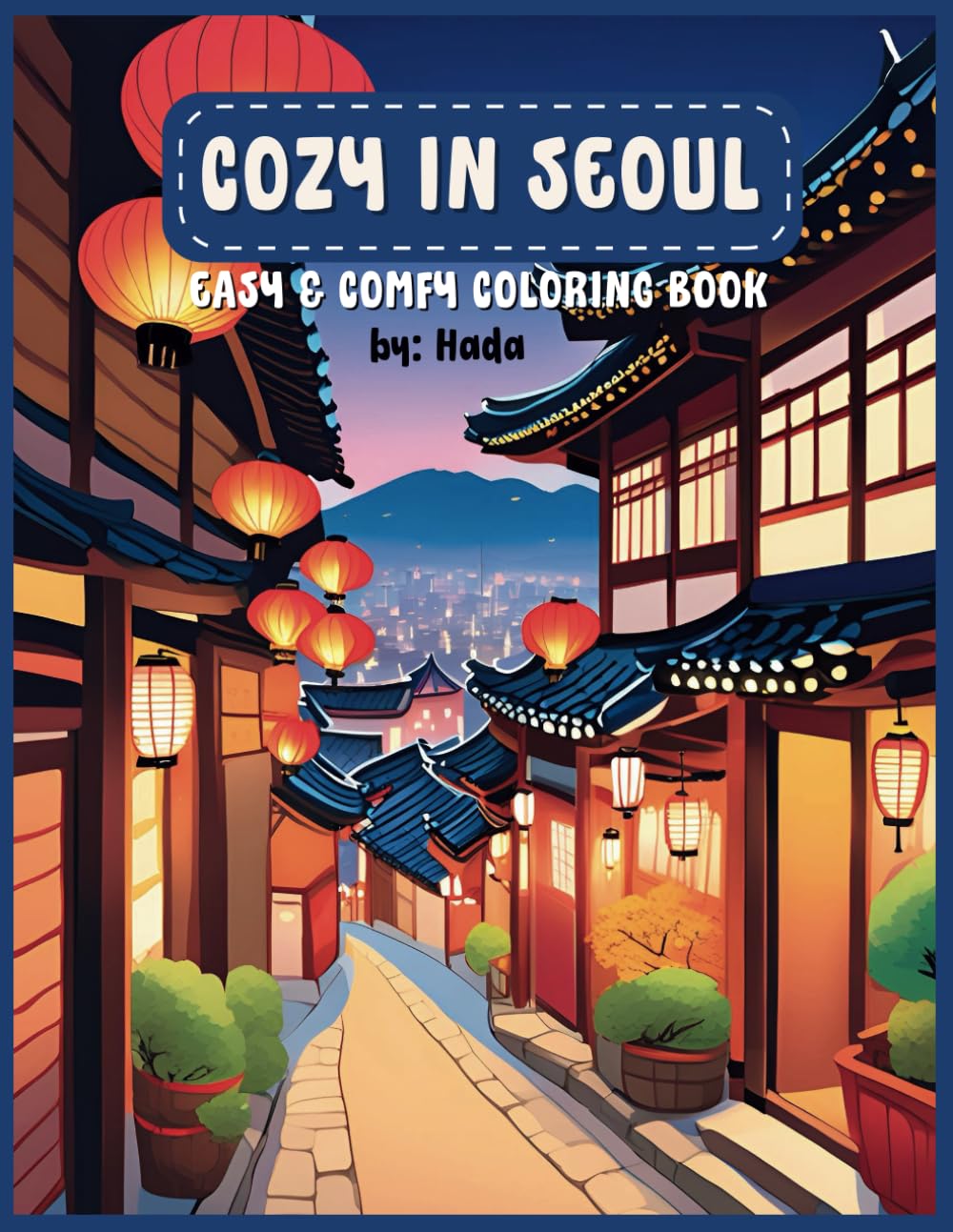 Cozy in Seoul: A Fun and Cute Korea-Themed Coloring Book for Kids: Fun and Easy Coloring Pages Featuring Korea’s Culture, Landmarks, and Everyday Life
