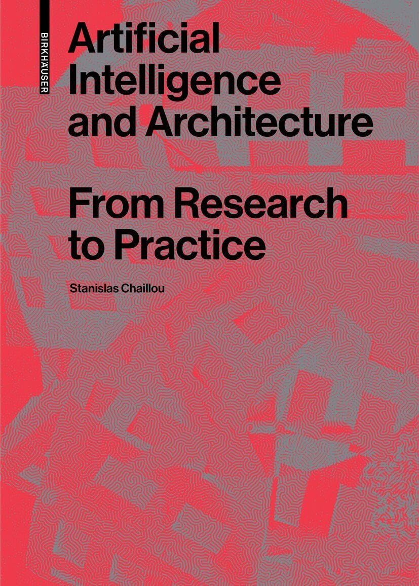 Stanislas Chaillou Artificial Intelligence and Architecture From Research to Practice