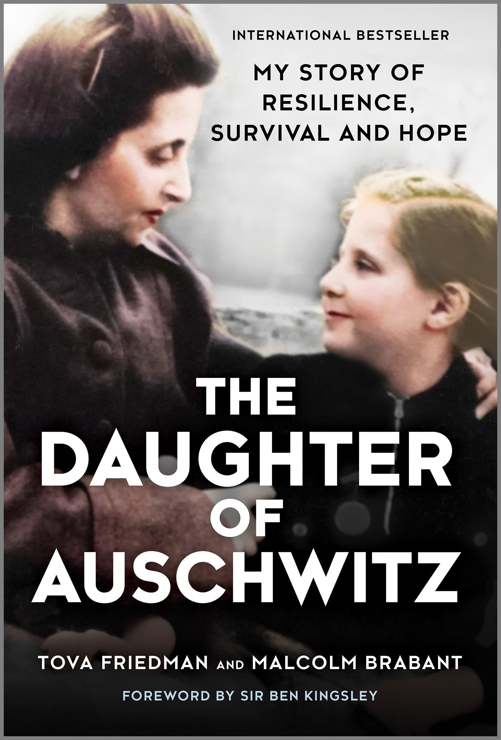 The Daughter of Auschwitz: My Story of Resilience, Survival and Hope � A NYT Bestseller Biography of the Holocaust and World War 2 [Paperback] Friedman, Tova; Brabant, Malcolm and Kingsley, Ben