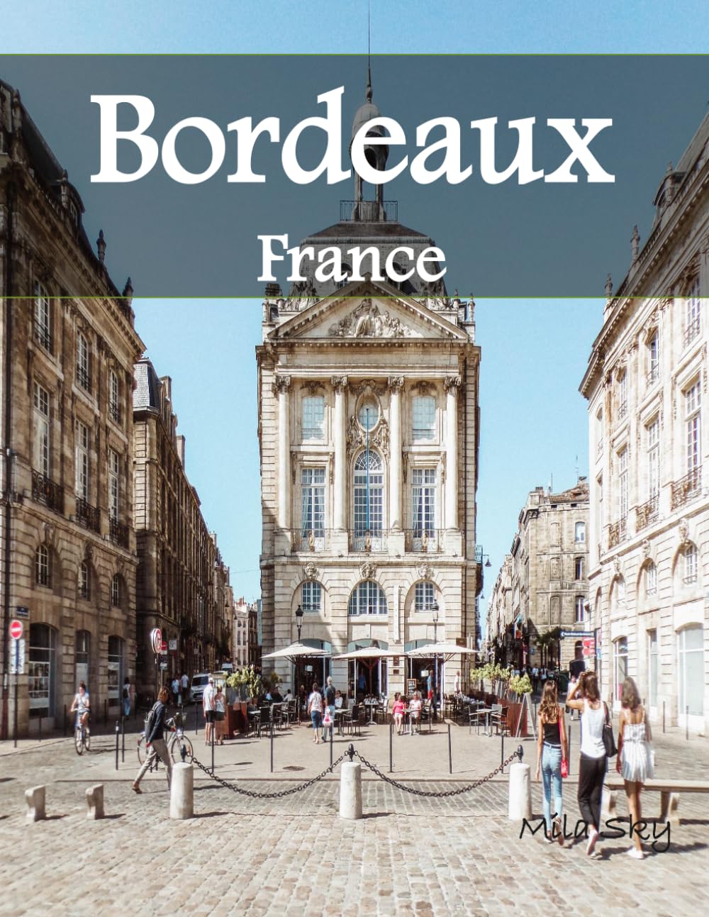 Bordeaux, France: A Luxury Coffee Table Book of Iconic Landmarks