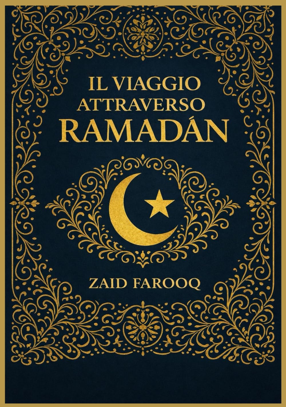 IL VIAGGIO ATTRAVERSO RAMADAN: INSEGNAMENTI ESSENZIALI, RIFLESSIONE QUOTIDIANA, CRESCITA SPIRITUALE E ATTI DI ADORAZIONE PER OGNI MUSULMANO (Serie islamica di Zaid Farooq)