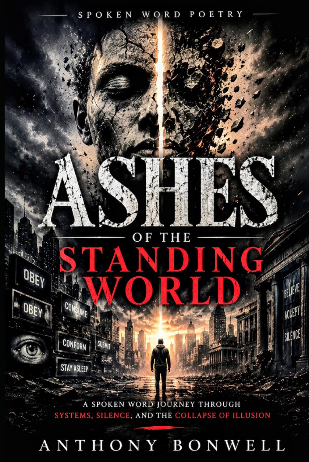 Ashes Of The Standing World: A Spoken word Journey Through system, silence, And The Collapse Of Illusion
