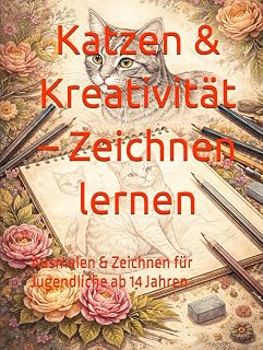 Katzen & Kreativität – Zeichnen lernen: Ausmalen & Zeichnen für Jugendliche ab 14 Jahren (German Edition)
