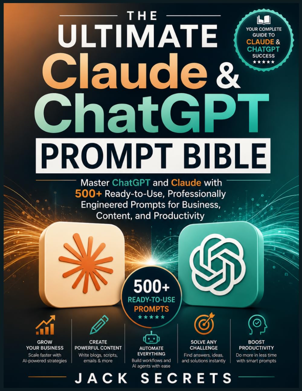 The Ultimate Claude & ChatGPT Prompt Bible: Master ChatGPT and Claude with 500+ Ready-to-Use, Professionally Engineered Prompts for Business, Content, and Productivity