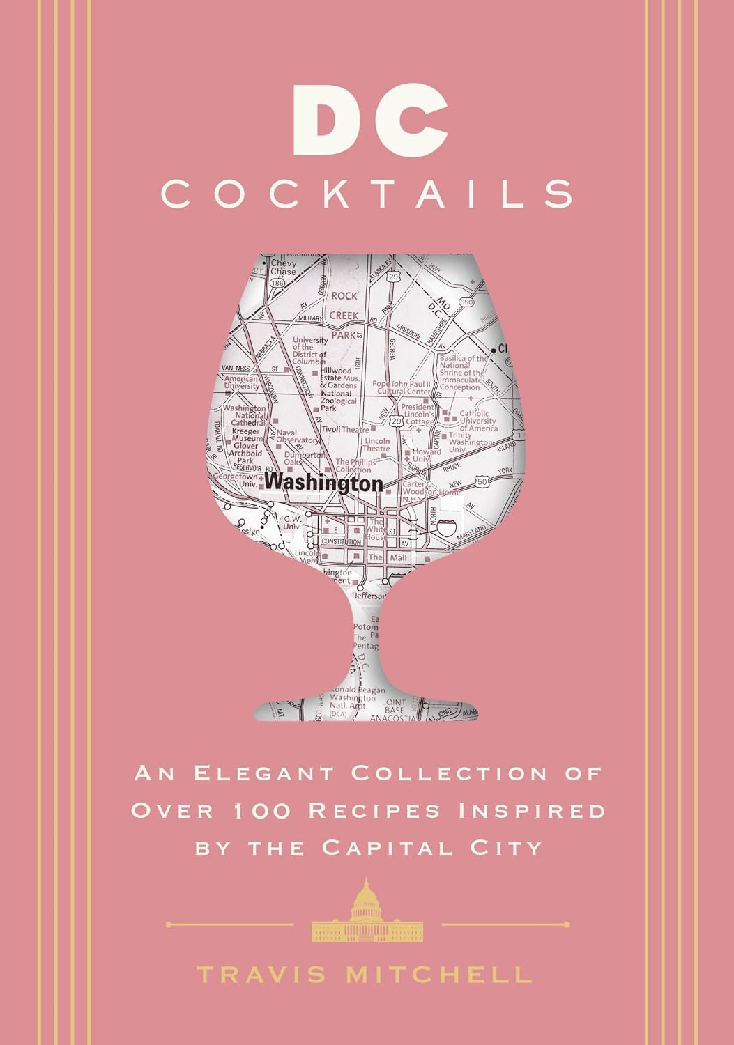 D.C. Cocktails: An Elegant Collection of Over 100 Recipes Inspired by the U.S. Capital (City Cocktails)