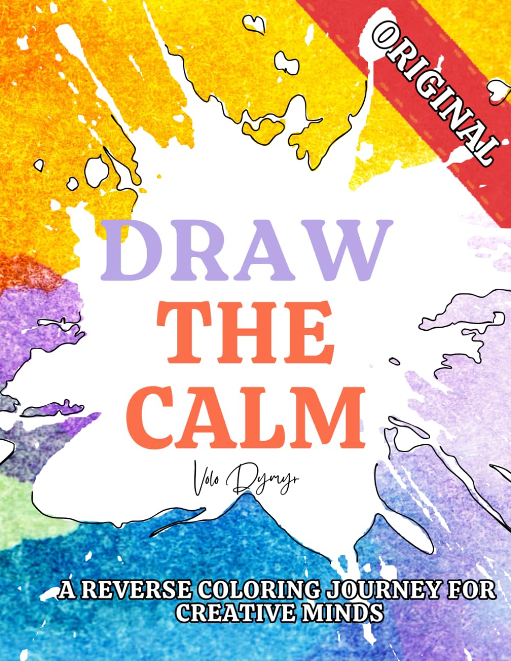 Draw the Calm: A Reverse Coloring Journey for Creative Minds: Stress-Relieving Reverse Coloring for Artists, Dreamers, and Busy Minds