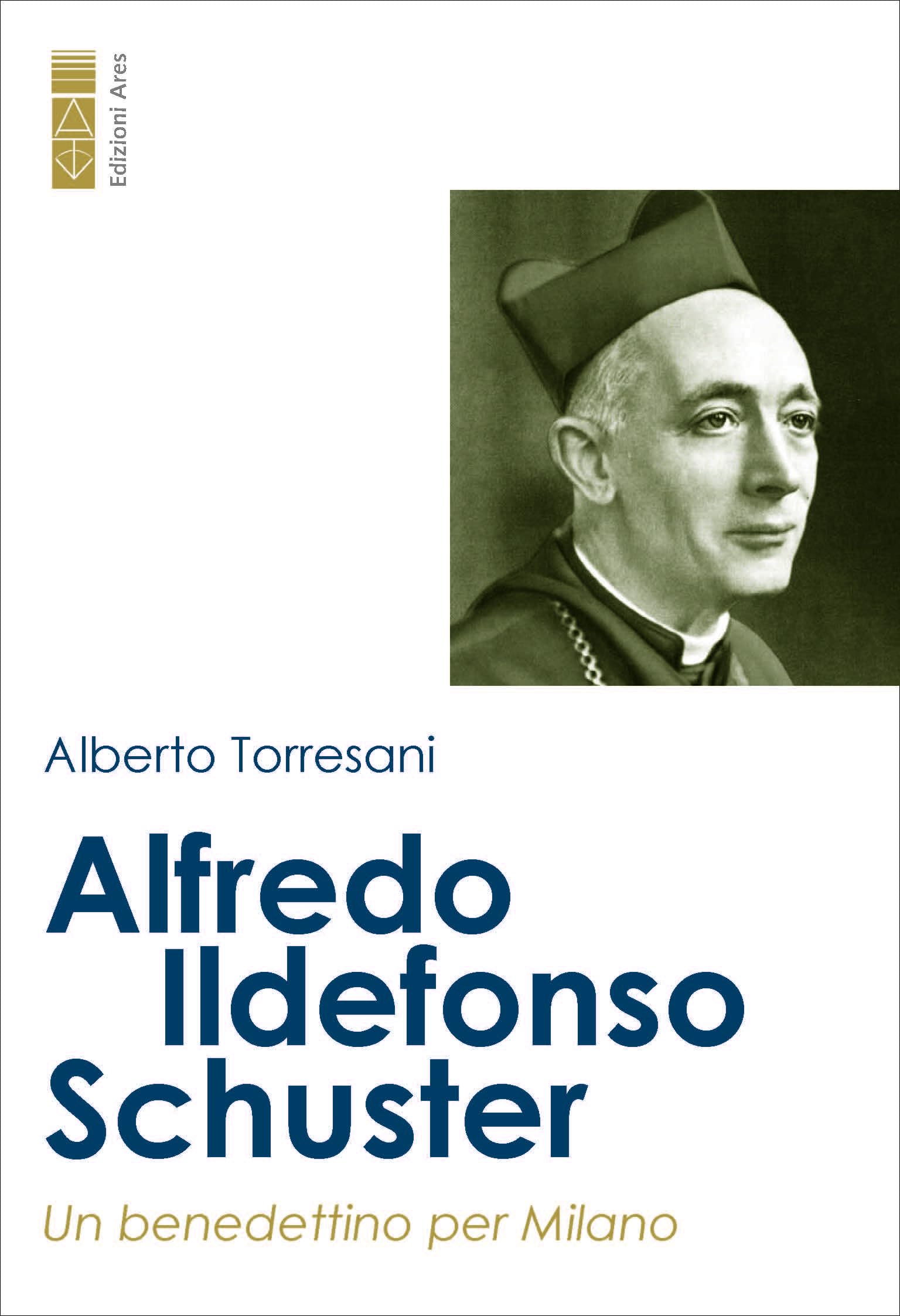 Alfredo Ildefonso Schuster. Un Benedettino Per Milano - 4