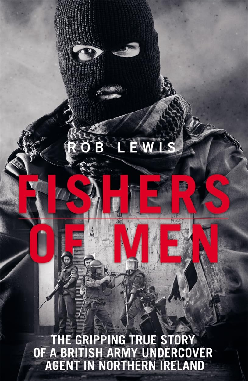 Fishers of Men - The Gripping True Story of a British Undercover Agent in Northern Ireland