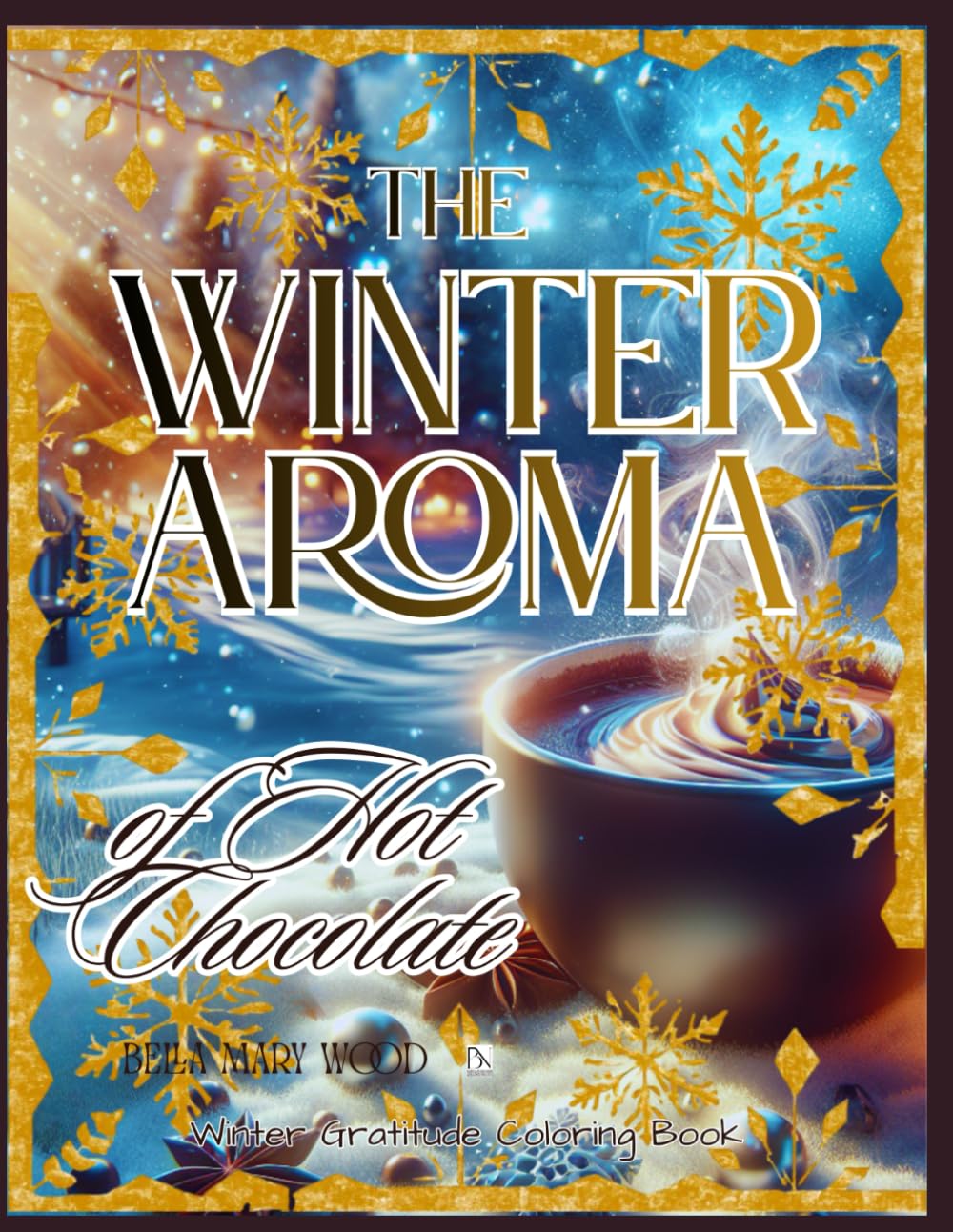 The Winter Aroma of Hot Chocolate Winter Gratitude Coloring Book: the hot chocolate happy book