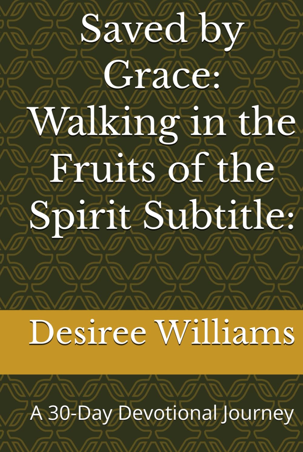 Saved by Grace: Walking in the Fruits of the Spirit Subtitle:: A 30-Day Devotional Journey