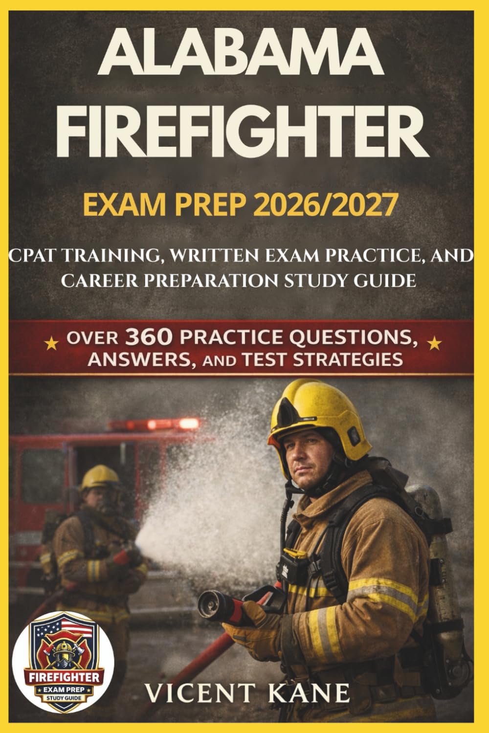 ALABAMA FIREFIGHTER EXAM PREP 2026/2027: CPAT Training, Written Exam Practice, and Career Preparation STUDY Guide