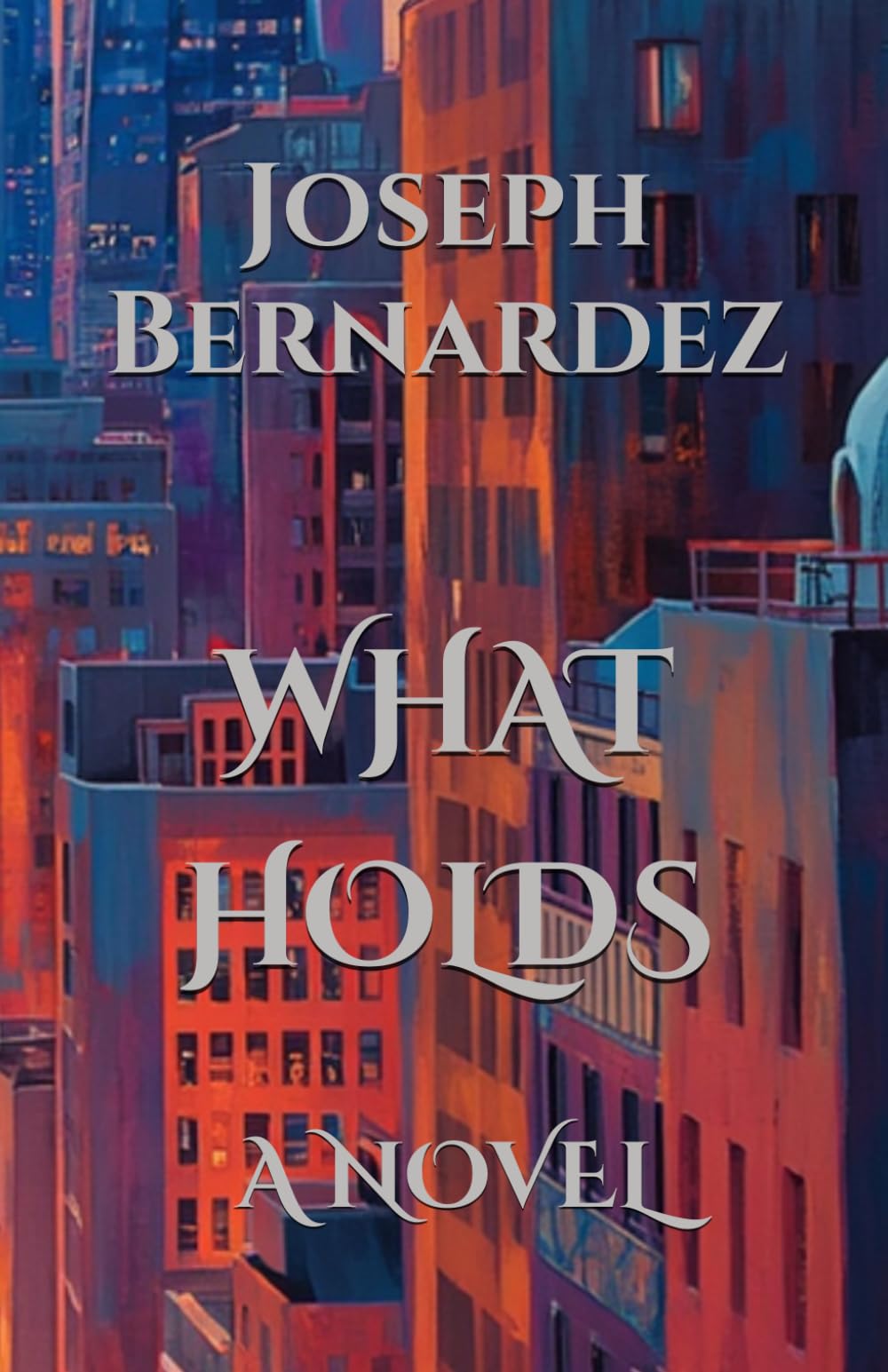 WHAT HOLDS: A NOVEL