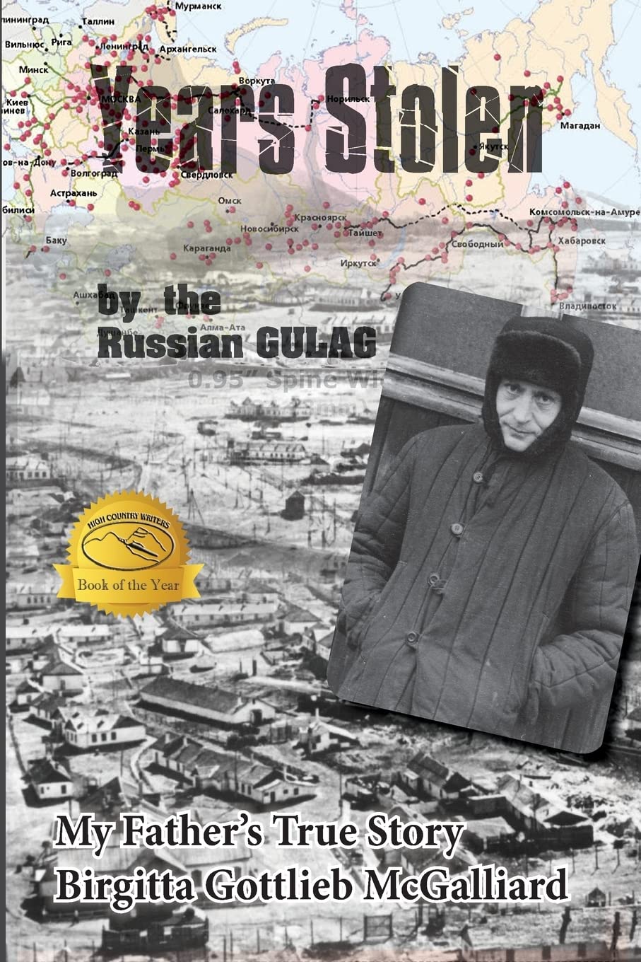 Years Stolen by the Russian Gulag: My Father's True Story (The Gottlieb Family Saga)