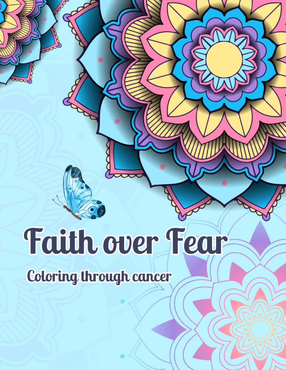 Faith Over Fear: Coloring Through Cancer: A Christian Cancer Coloring Book with Bible Verses for Hope and Strength
