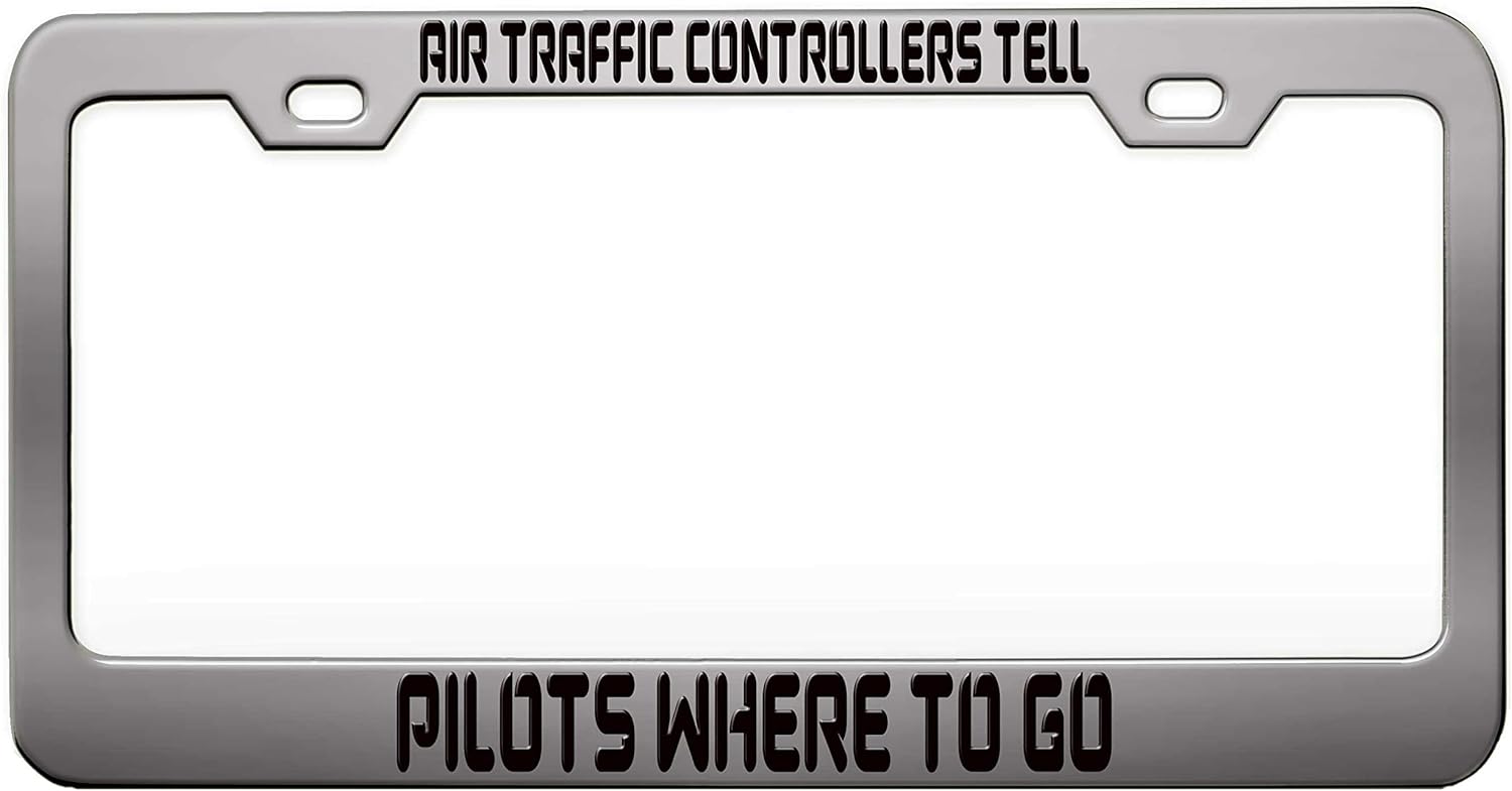 AIR Traffic Controllers Tell Pilots Where to GO Aviation Chrome Steel Metal License Plate Frame Auto Car SUV Tag Holder, R86