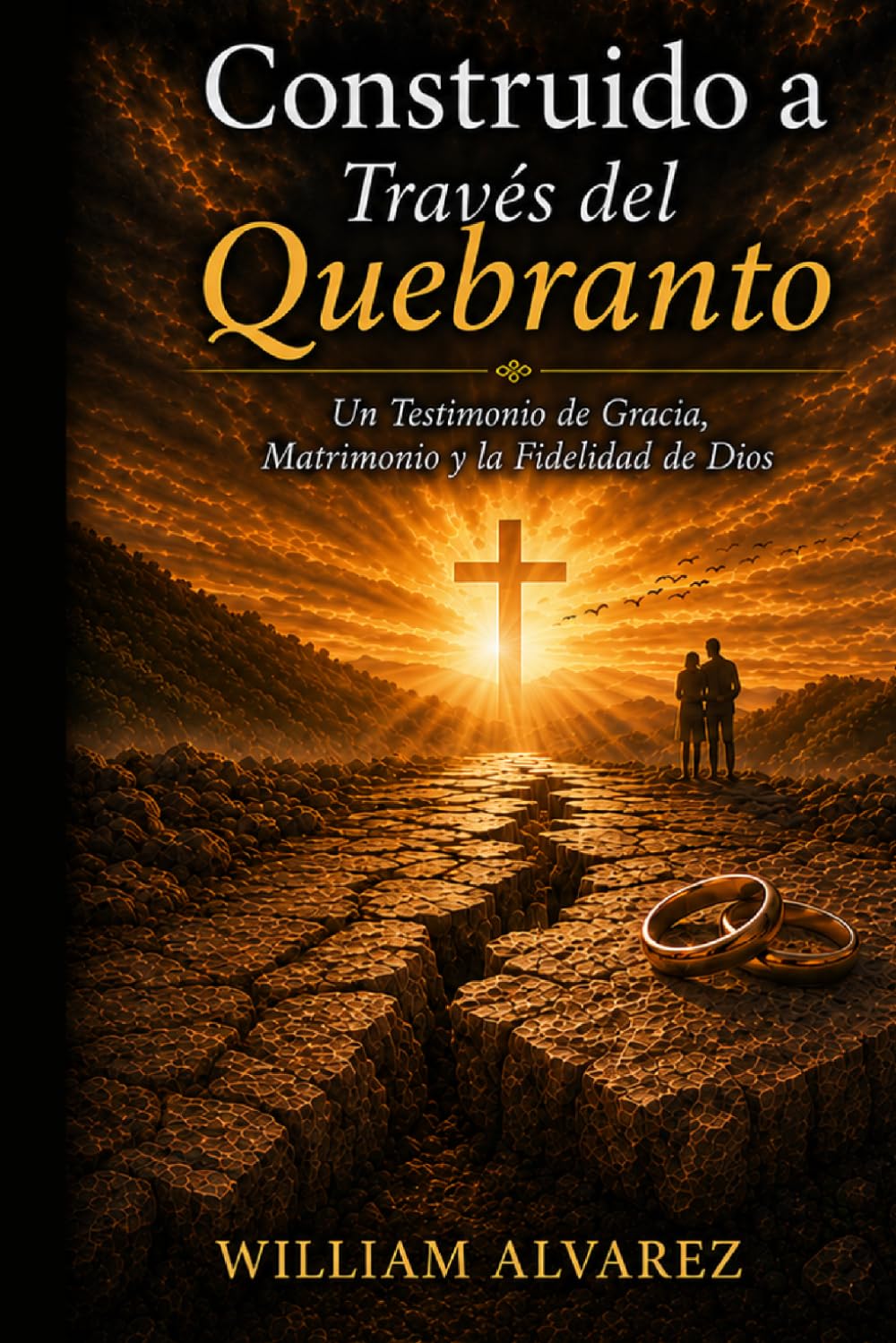 Construido a Través del Quebranto: Un Testimonio de Gracia, Matrimonio y la Fidelidad de Dios