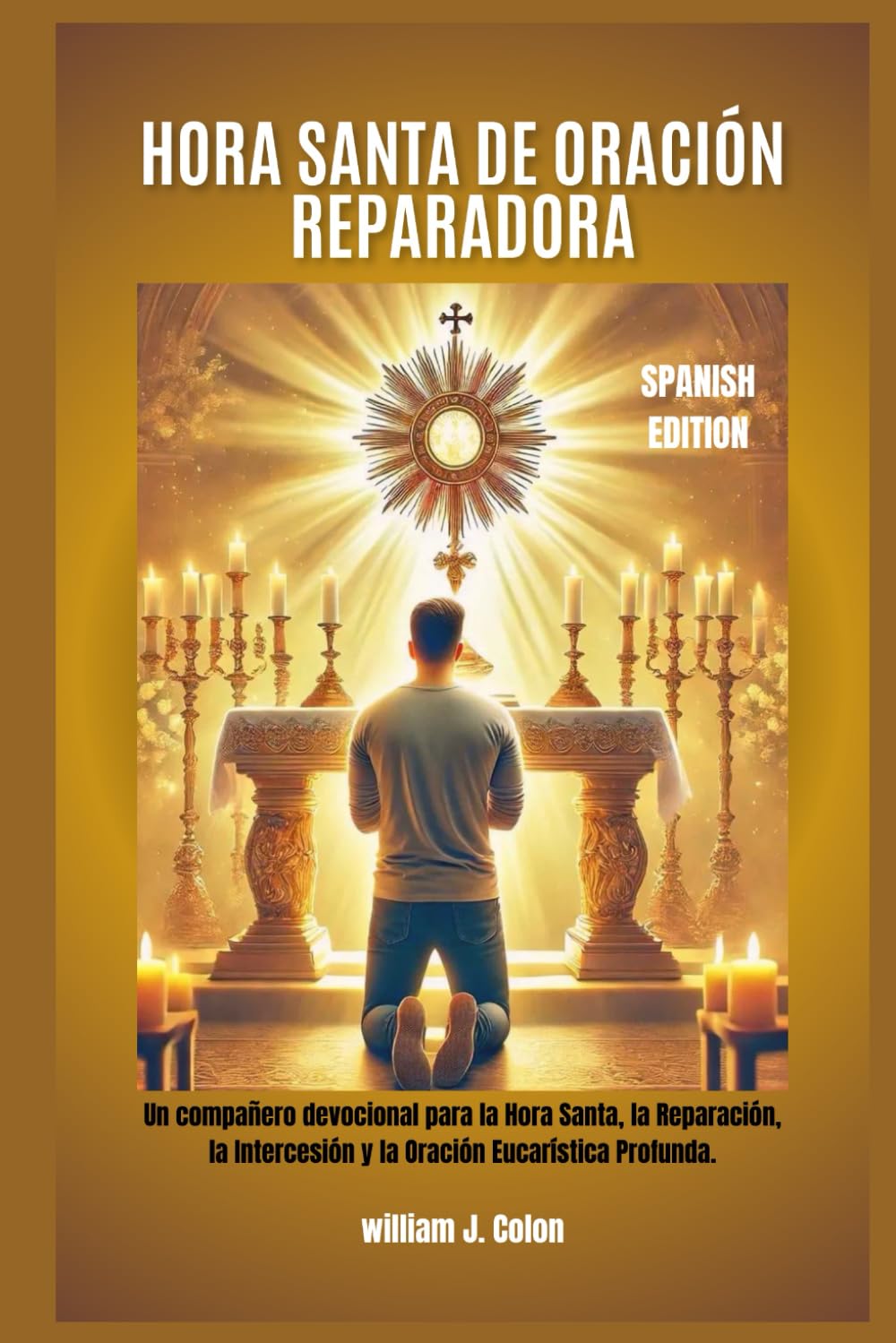 HORA SANTA DE ORACIÓN REPARADORA: Un compañero devocional para la Hora Santa, la Reparación, la Intercesión y la Oración Eucarística Profunda.