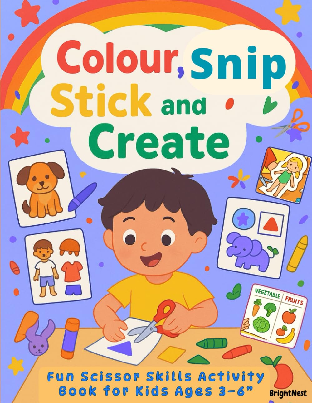 Color Snip Stick & Create : Fun Scissor Skills Activity Book for Preschool Kids Ages 3–6: Fun Early Learning with Colouring, Cutting, Sorting, ... Glue and Counting Activities for toddlers