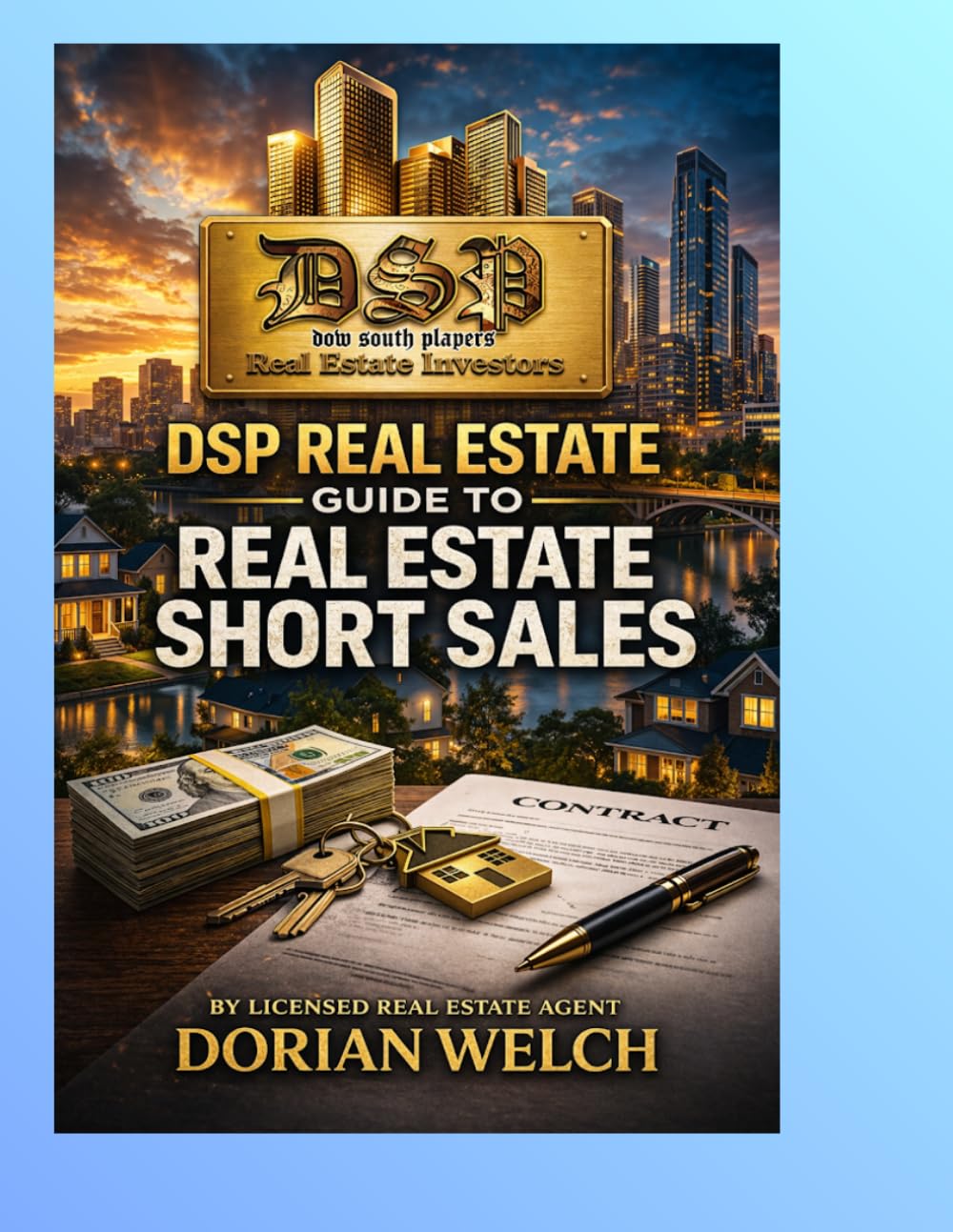 GUIDE TO REAL ESTATE SHORT SALES: The Complete Beginner’s Guide to Short Sales, Lender Negotiations, and Closing Distressed Property Deals