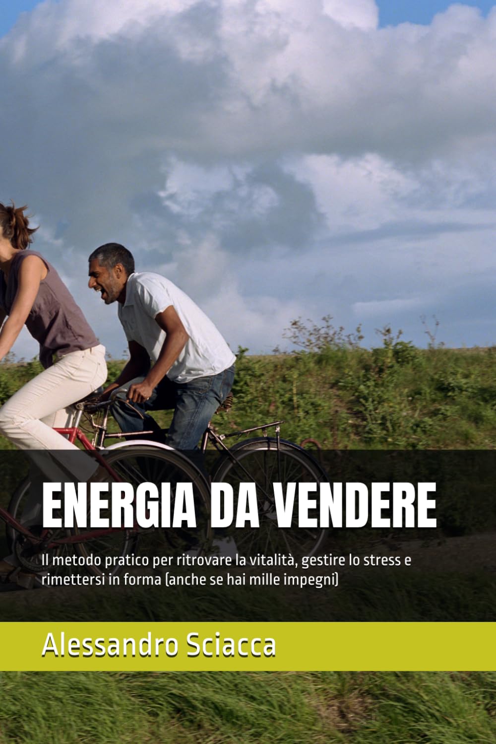 ENERGIA DA VENDERE: Il metodo pratico per ritrovare la vitalità, gestire lo stress e rimettersi in forma (anche se hai mille impegni)