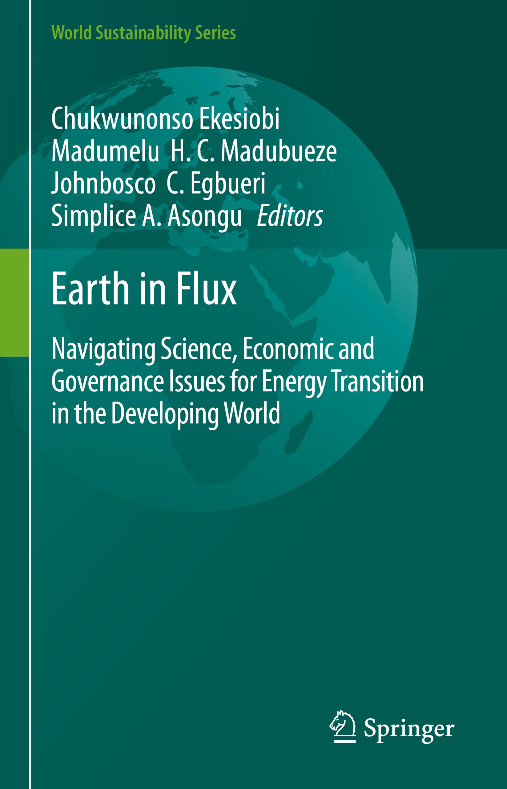 Earth in Flux: Navigating Science, Economic and Governance Issues for Energy Transition in the Developing World (World Sustainability Series)