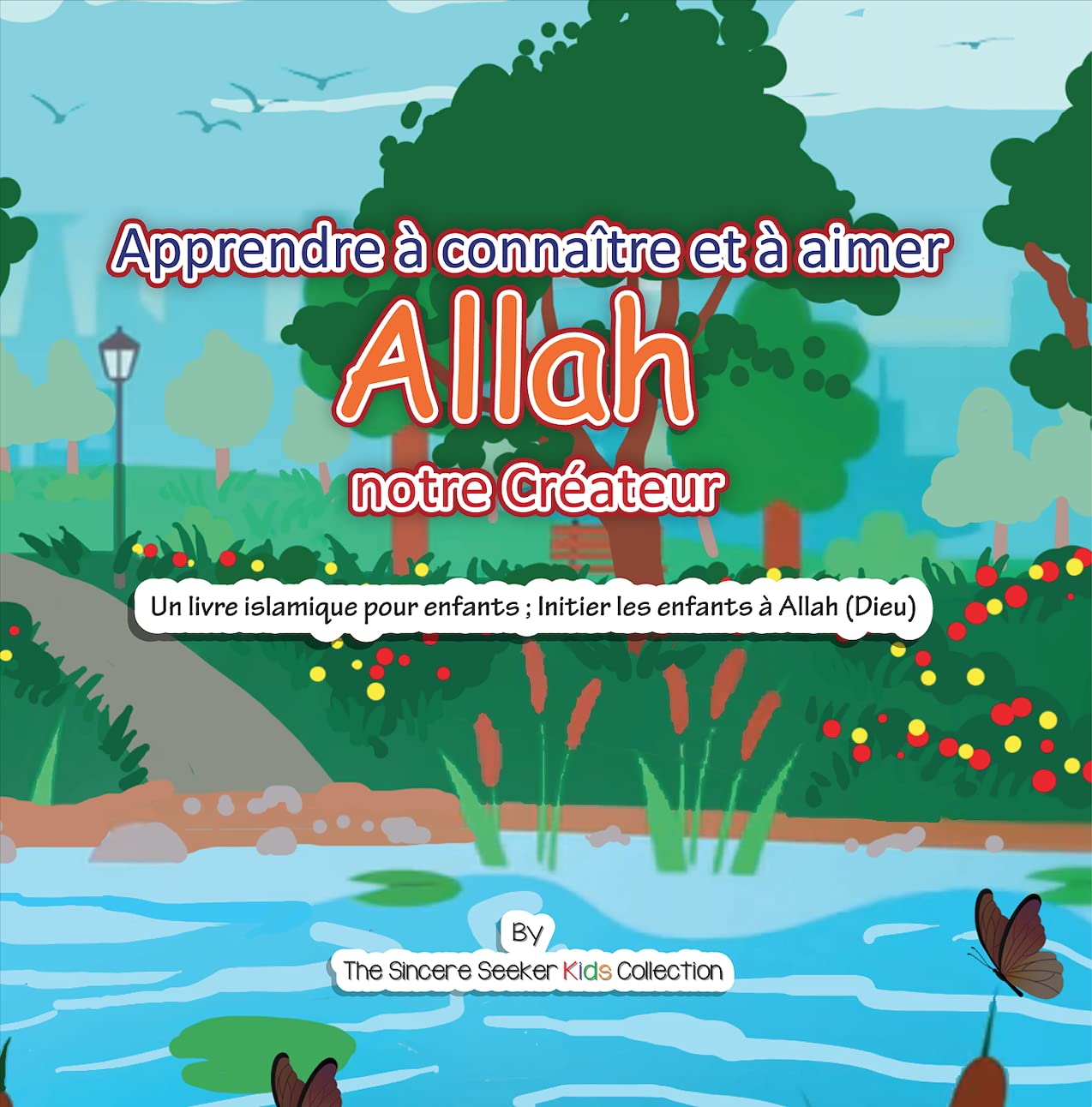 Apprendre a connaitre et a aimer Allah notre Createur: Un livre islamique pour enfants; Initier les enfants Allah (Dieu) en franais