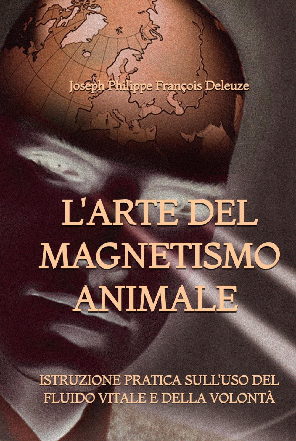 L'Arte del Magnetismo Animale: Istruzione Pratica sull'uso del Fluido Vitale e della Volontà
