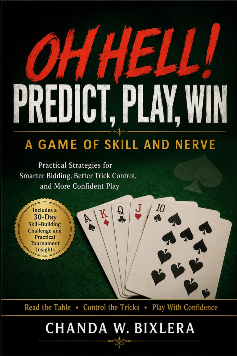 OH HELL! PREDICT, PLAY, WIN - A GAME OF SKILL AND NERVE: Practical Strategies for Smarter Bidding, Better Trick Control, and More Confident Play
