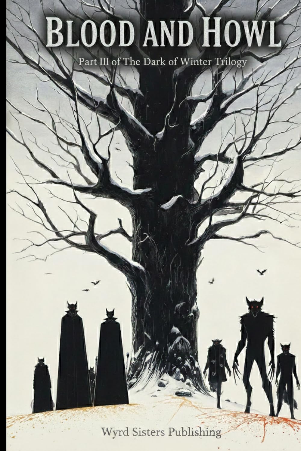 Blood and Howl - Vol II: Part III of The Dark of Winter Trilogy — A 5E Compatible Gothic Horror Adventure (Wyrd Sisters Publishing)