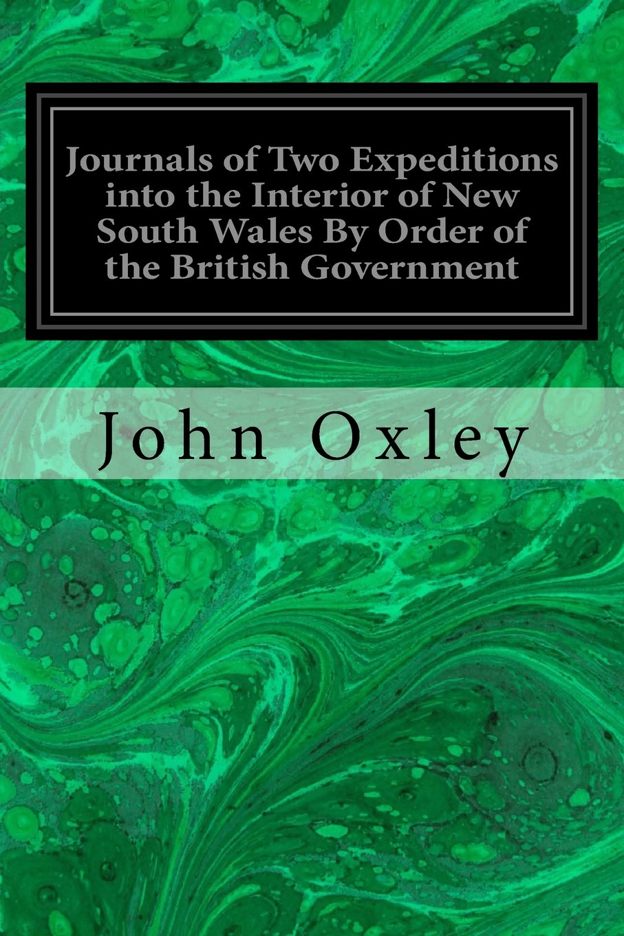 Journals of Two Expeditions into the Interior of New South Wales By Order of the British Government: In the Years 1817-1818