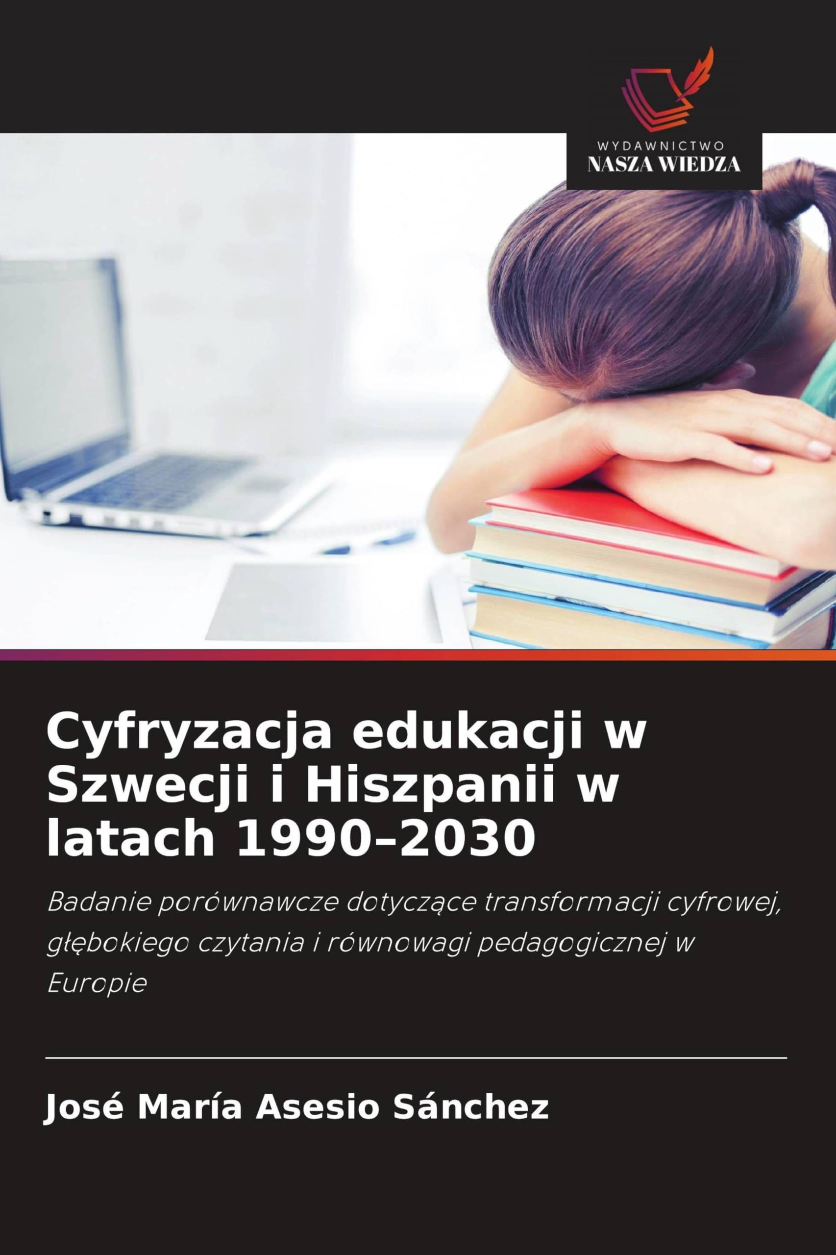 Cyfryzacja edukacji w Szwecji i Hiszpanii w latach 1990-2030: Badanie porównawcze dotycz¿ce transformacji cyfrowej, g¿¿bokiego czytania i równowagi pedagogicznej w Europie