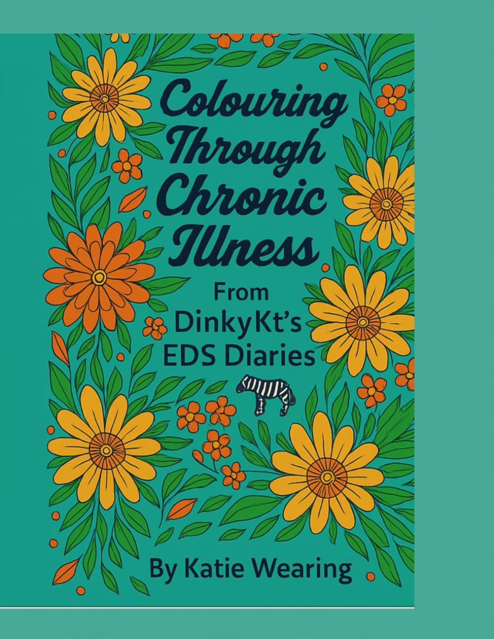 DinkyKt’s EDS Diaries: Colouring Through Chronic Illness: An inspiring and mindful colouring book for EDS warriors and chronic illness fighters.