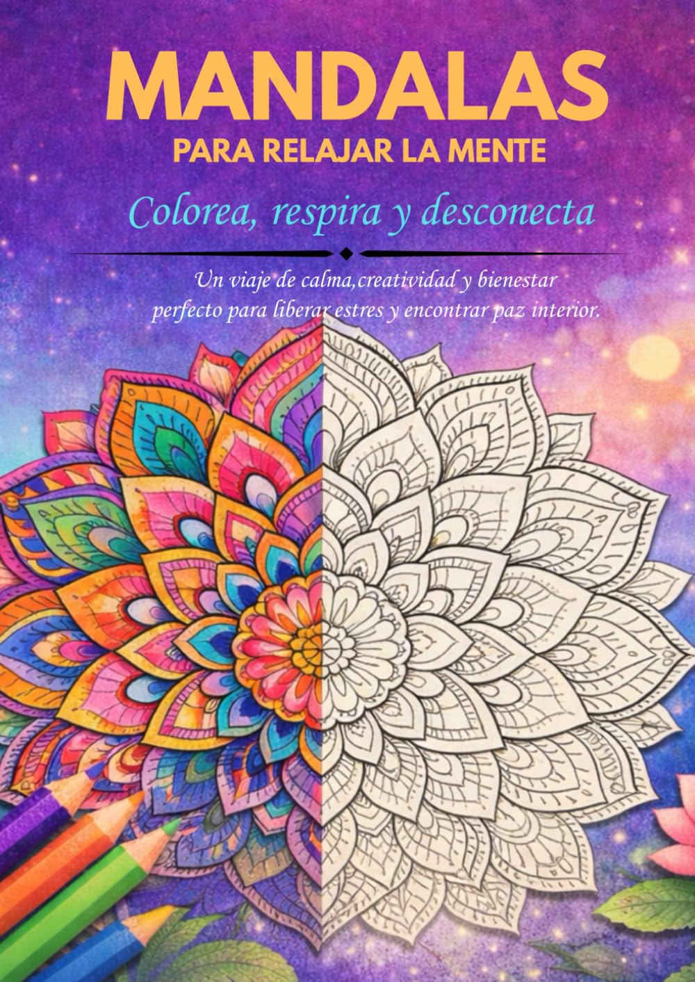 MANDALAS PARA RELAJAR LA MENTE: Colorea y desconecta del estrés