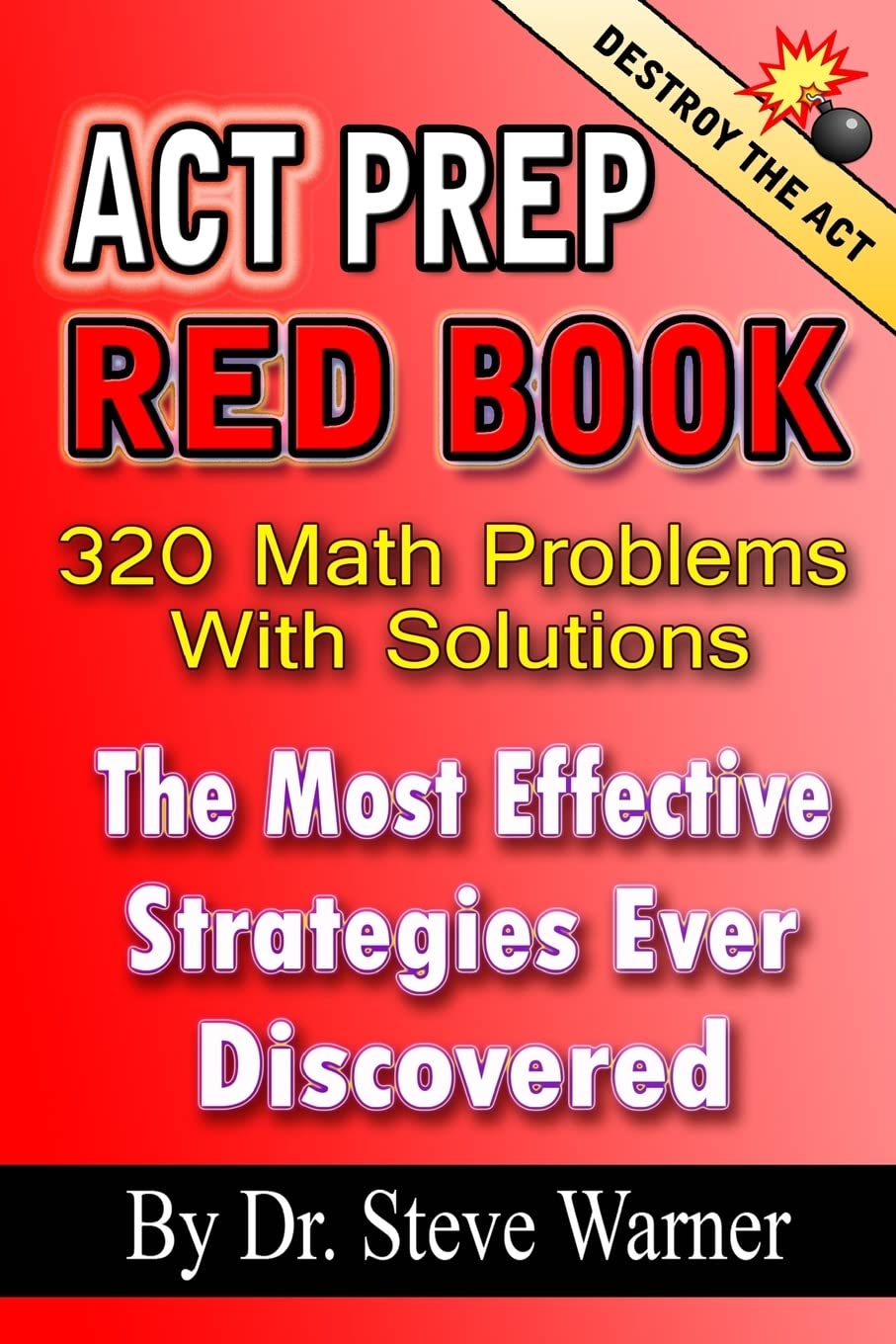 ACT Prep Red Book - 320 Math Problems With Solutions: The Most Effective Strategies Ever Discovered