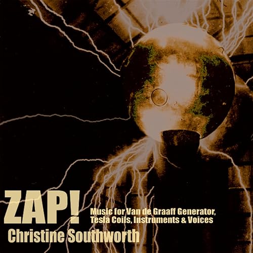 Zap! (Music for Van de Graaff Generator, Tesla Coils, Instruments
