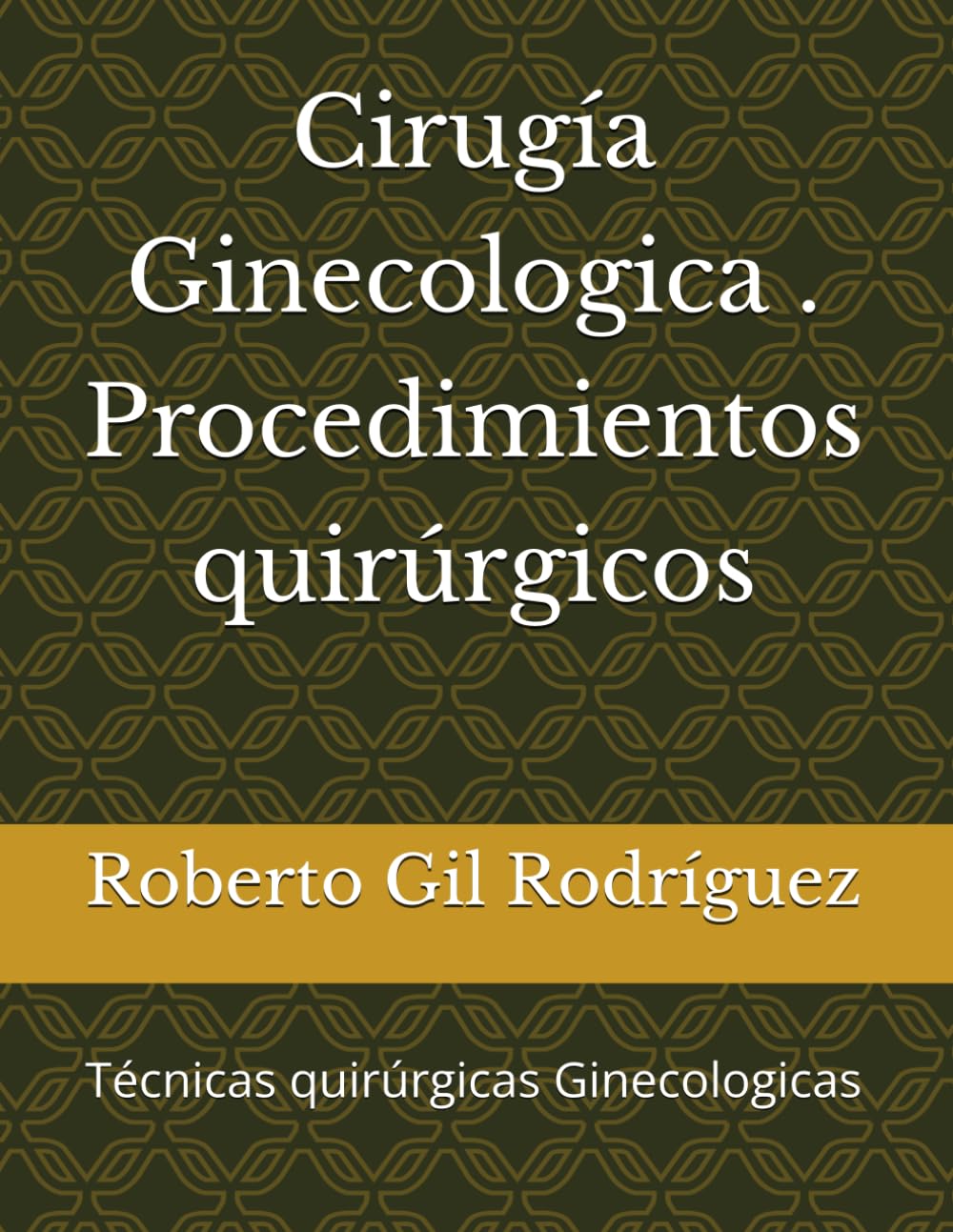 Cirugía Ginecologica . Procedimientos quirúrgicos: Técnicas quirúrgicas Ginecologicas