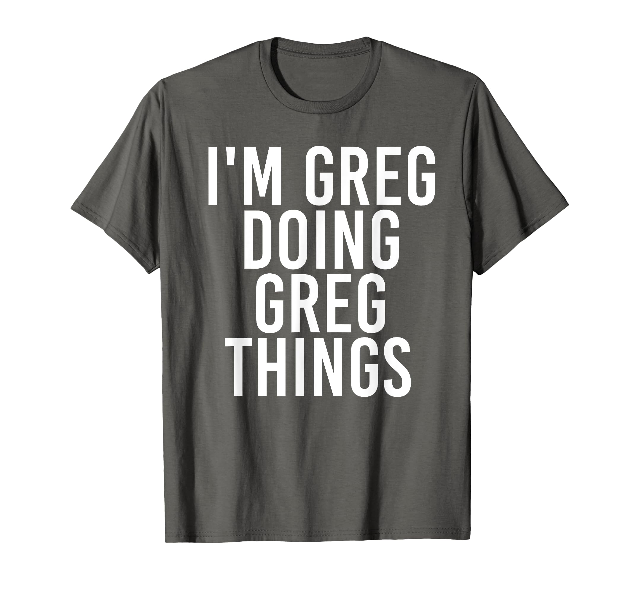 I'm GREG Doing GREG Things Shirt Funny Idea T-Shirt