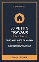 30 Petits Travaux à Faire Soi-même pour Améliorer sa Maison: Le guide pas-à-pas pour réparer, rafraîchir et optimiser son logement