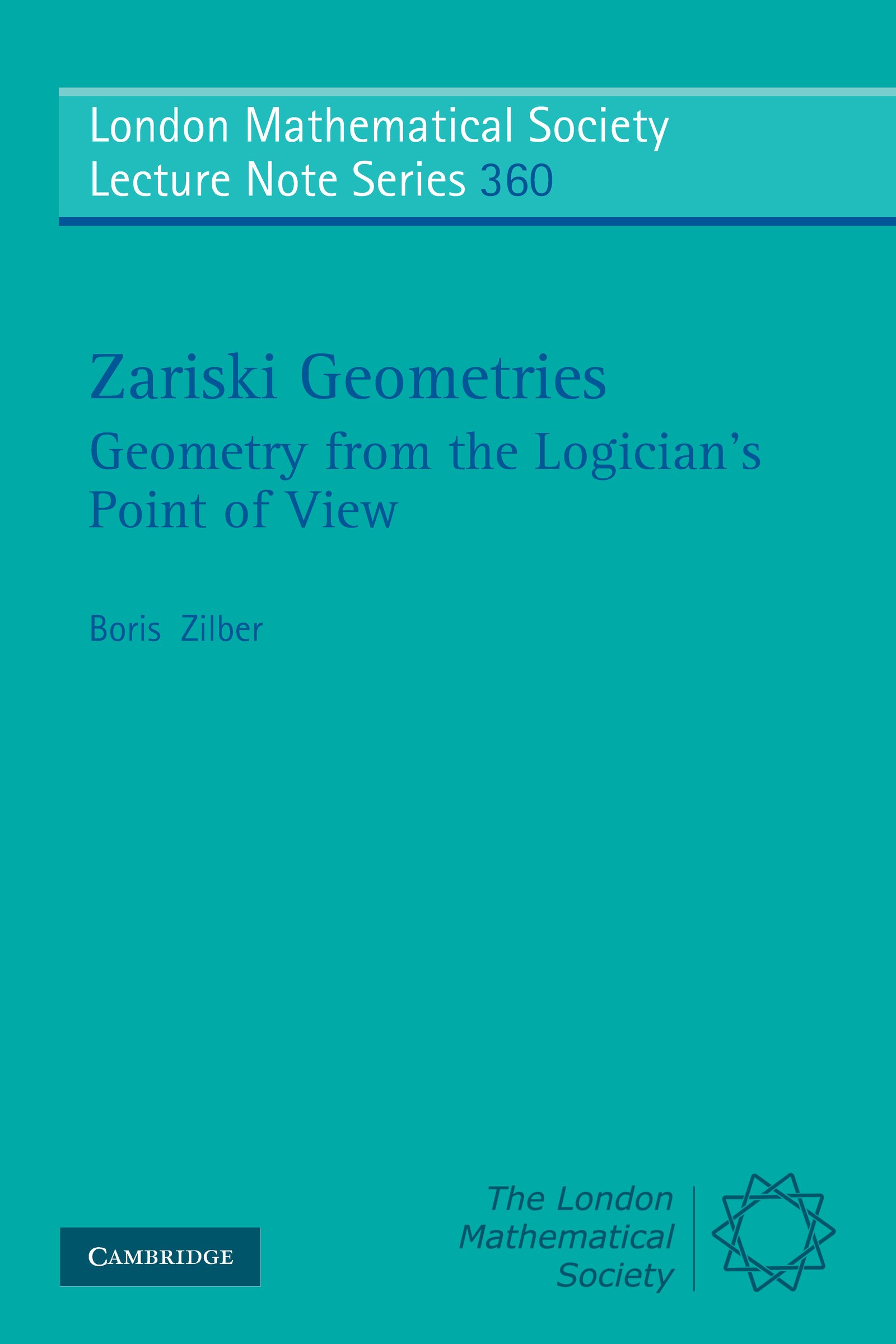 Zariski Geometries: Geometry from the Logician's Point of View (London Mathematical Society Lecture Note Series Book 360)