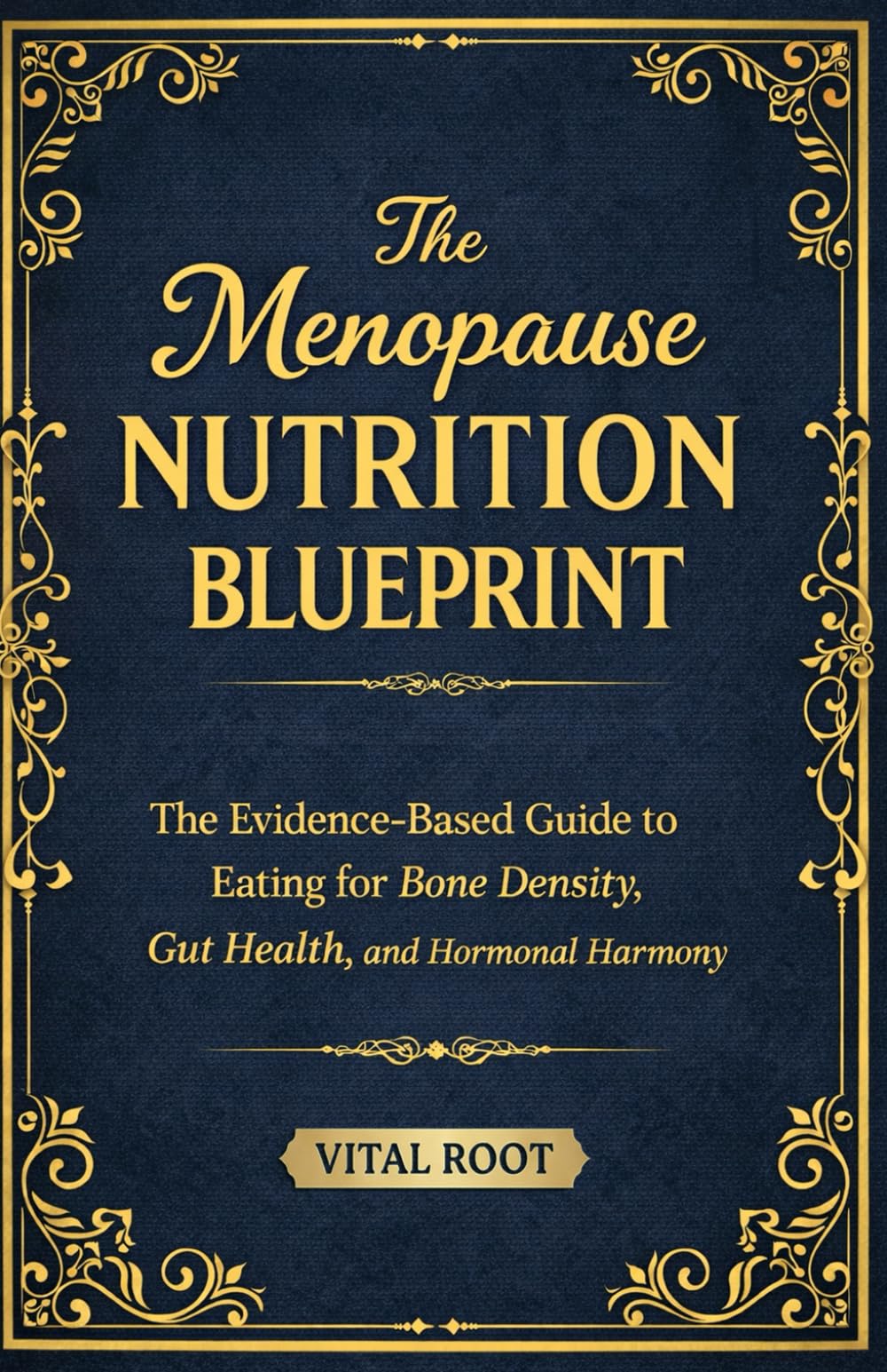 The Menopause Nutrition Blueprint: The Evidence-Based Guide to Eating for Bone Density, Gut Health, and Hormonal Harmony