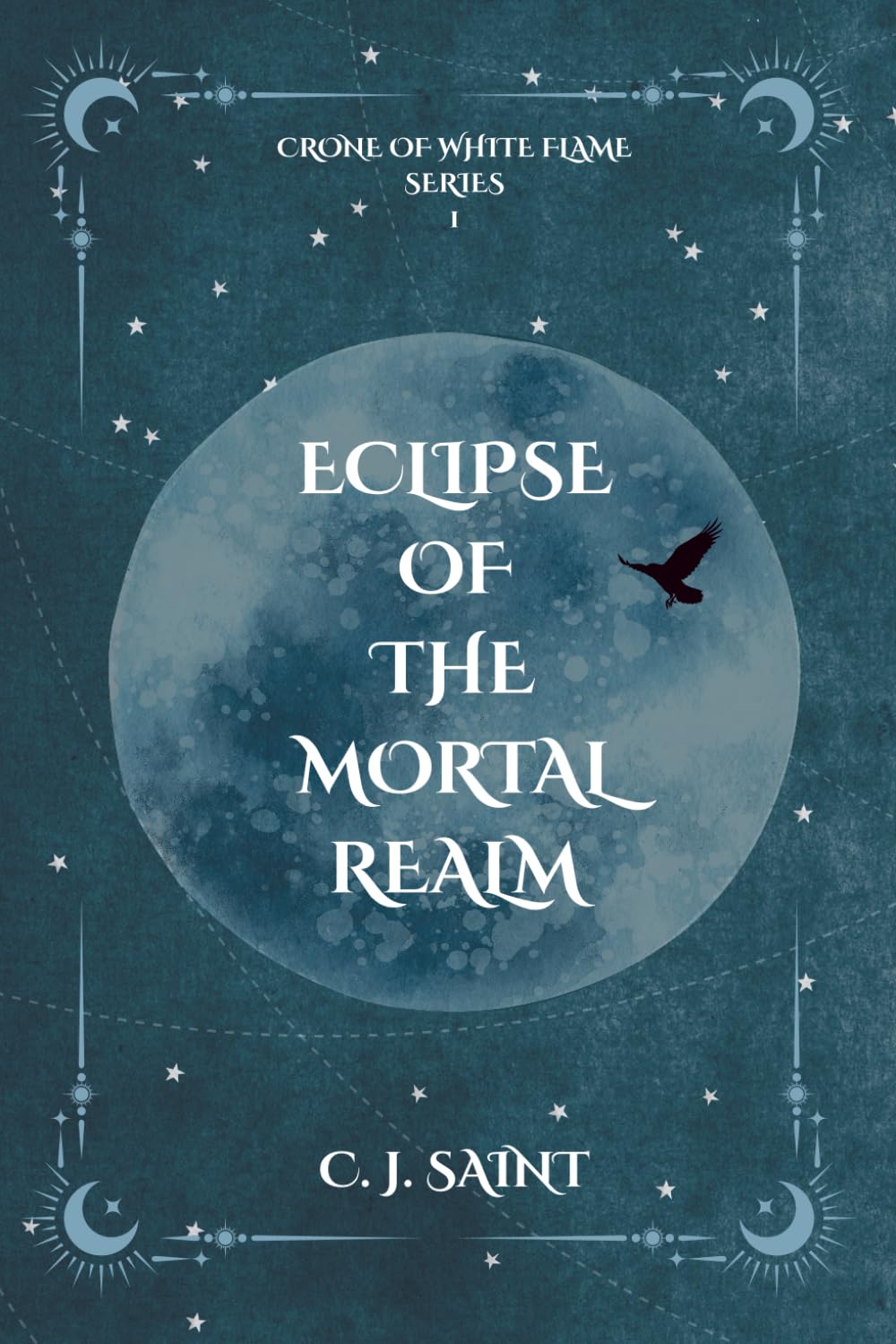 Eclipse of the Mortal Realm: Crone of White Flame Trilogy Book 1