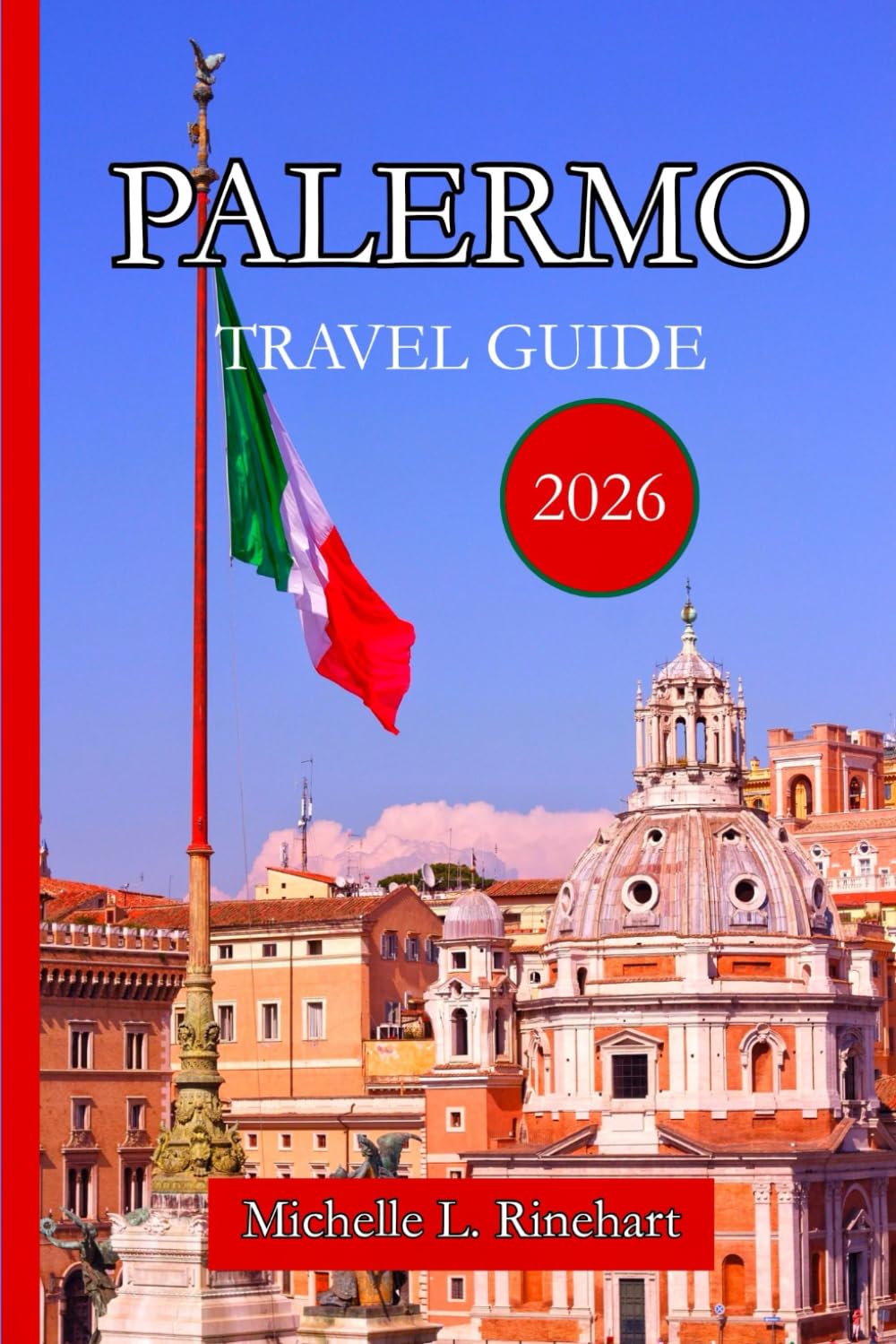 PALERMO TRAVEL GUIDE 2026: Discover Palermo’s Sights, Neighborhoods, Street Food, Markets, and Coastal Escapes