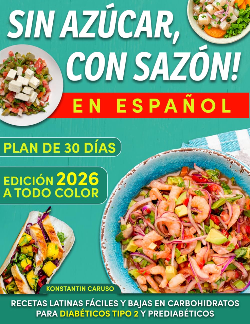Sin Azúcar, Con Sazón: Recetas Latinas Fáciles y Bajas en Carbohidratos para Diabéticos Tipo 2 y Prediabéticos. Adelgaza sin castigos y disfruta los mismos platos junto a tu familia (Spanish Edition)      Paperback – September 24, 2025