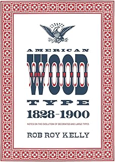 American Wood Type: 1828-1900 - Notes on the Evolution of Decorated and Large Types