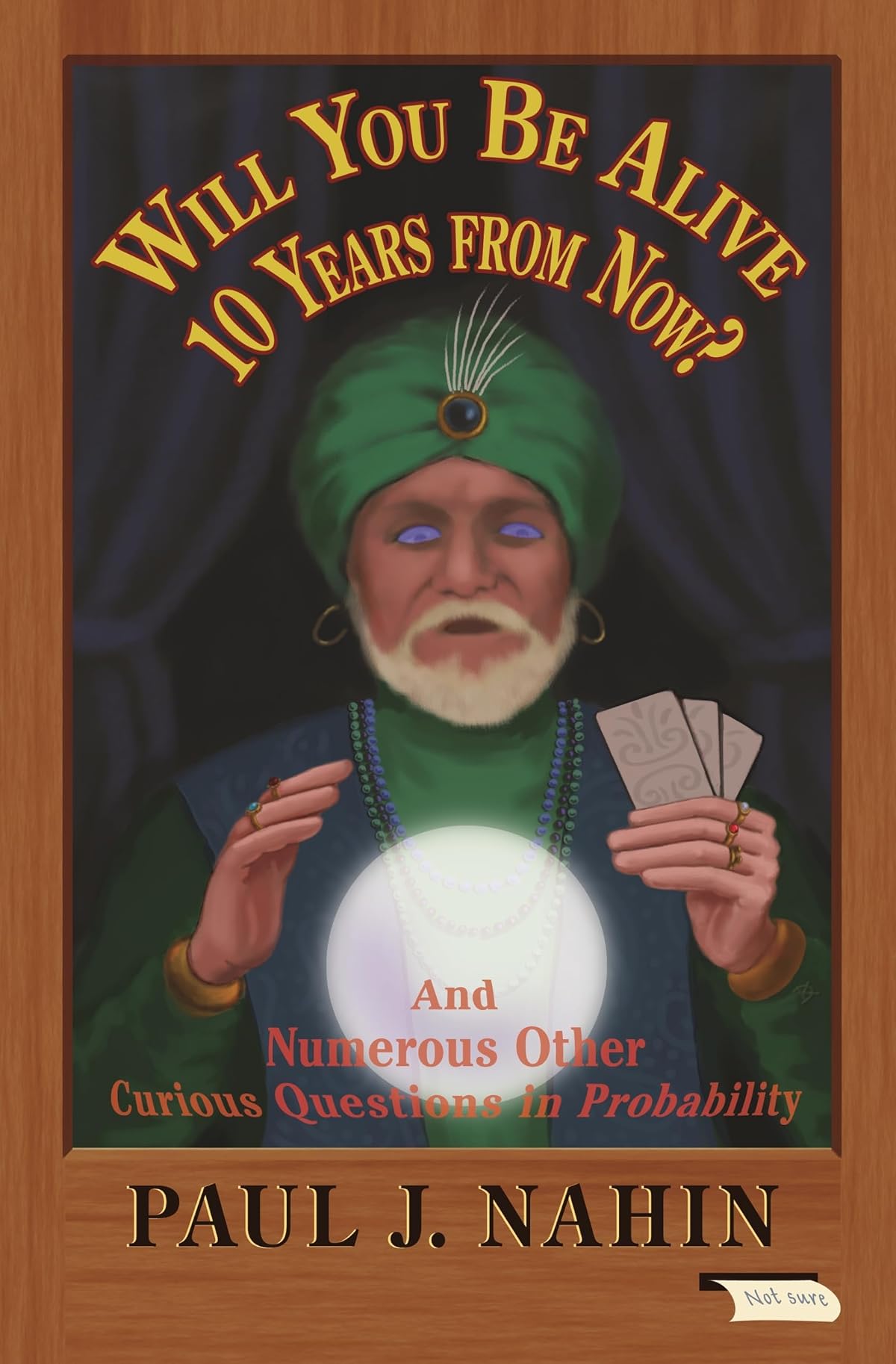 Will You Be Alive 10 Years from Now?: And Numerous Other Curious Questions in